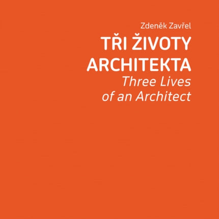 Zdenek Zavrel Three Lives of an Architect