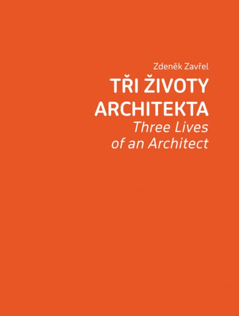 Zdenek Zavrel Three Lives of an Architect