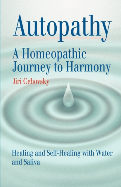 Autopathy: A Homeopathic Journey to Harmony, Healing and Self-Healing with Water and Saliva