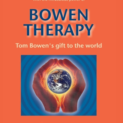 Bowen Therapy: Tom Bowen´s Gift to the World