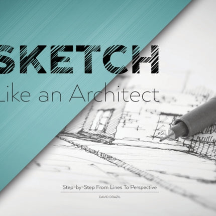 Sketch Like an Architect: Step-by-Step From Lines to Perspective