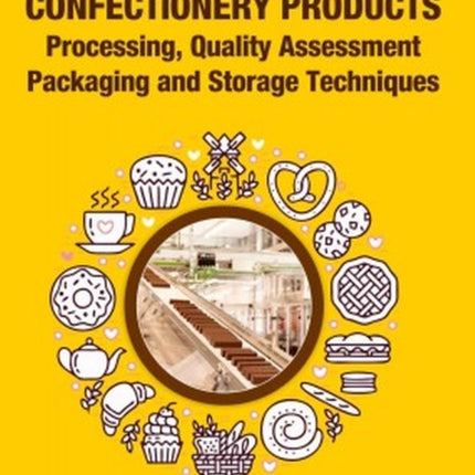 Bakery and Confectionery Products: Processing,Quality Assessment,Packging and Storage Techniques