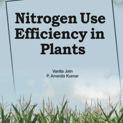 Nitrogen Use Efficiency in Plants