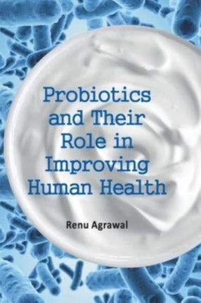 Probiotics and Their Role in Improving Human