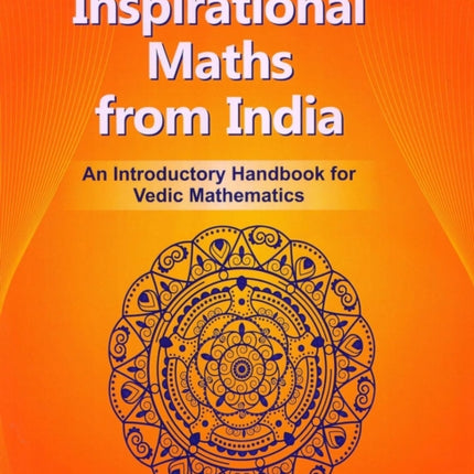 Inspirational Maths From India: An Introductory Handbook for Vedic Mathematics