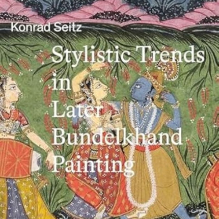 Stylistic Trends in Later Bundelkhand Painting