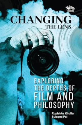 Changing The Lens: Exploring The Depths Of Film And Philosophy