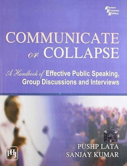 Communicate or Collapse: A Handbook of Effective Public Speaking