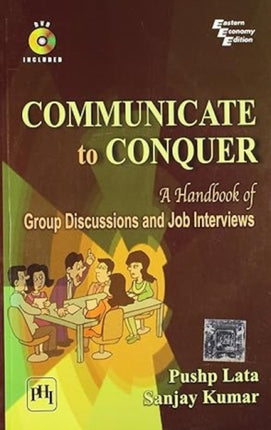 Communicate to Conquer: A Handbook of Group Discussions and Job Interviews with DVD