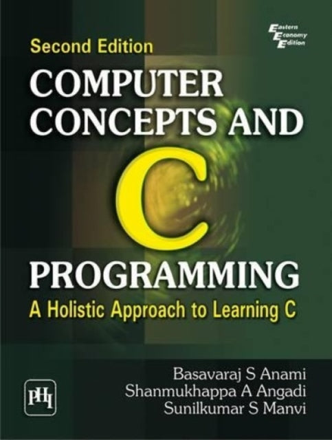 Computer Concepts and C Programming: A Holistic Approach to Learning C