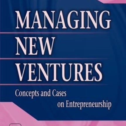 Managing New Ventures: Concepts and Cases in Entrepreneurship