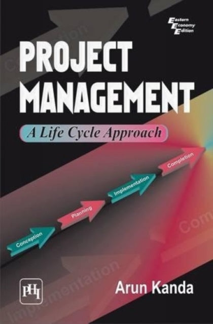 Project Management: A Life Cycle Approach