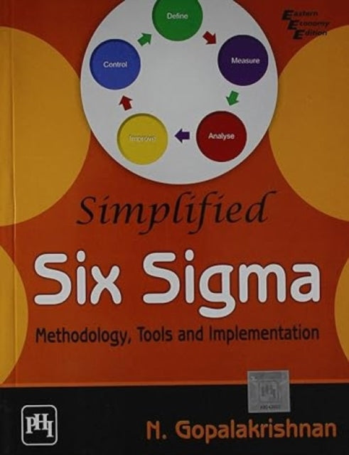 Simplified Six Sigma-Methodology, Tools and Implementation