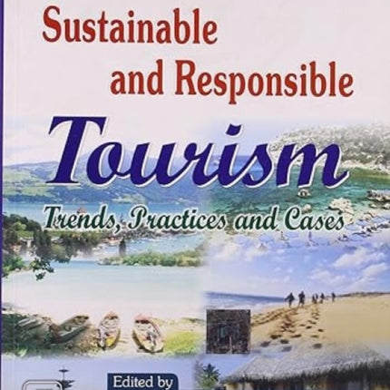 Sustainable and Responsible Tourism: Trends, Practices and Cases