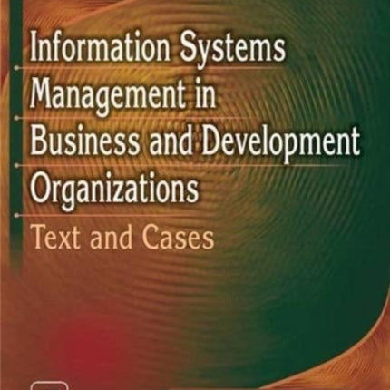 Information Systems Management in Business and Development Organizations: Text and Cases