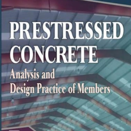 Prestressed Concrete: Analysis and Design Members