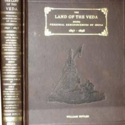 The Land of the Veda: Being Personal Reminiscences of India, Its People, Castes, Thugs and Fakirs