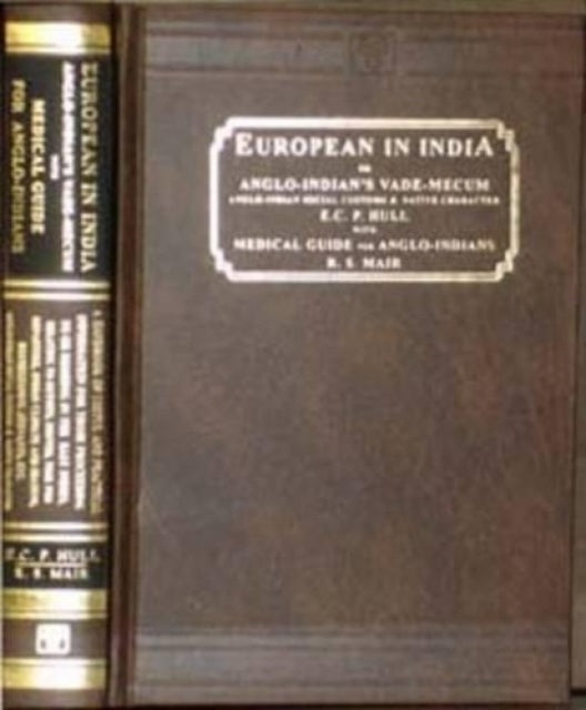 The European in India or Anglo-Indian's Vade-mecum: AND Medical Guide for Anglo-Indians: Anglo-Indian Social Customs and Native Character