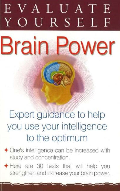 Evaluate Yourself -- Brain Power: Expert Guidance to Help You Use Your Intelligence to the Optimum