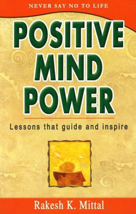 Positive Mind Power: Lessons That Guide & Inspire