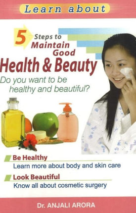 5 Steps to Maintain Good Health & Beauty: Do You Want to Be Healthy & Beautiful?