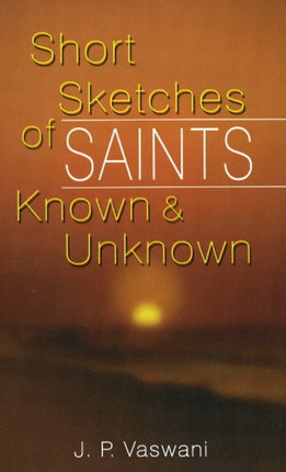 Short Sketches of Saints Known & Unknown