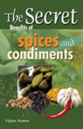 Secret Benefits of Spices & Condiments