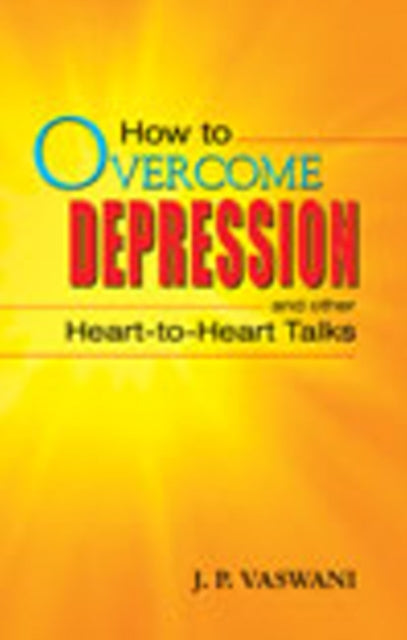 How to Overcome Depression: & Other Heart to Heart Talks