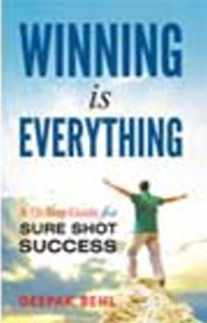 Winning is Everything: A 10-Step Guide for Sure Shot Success