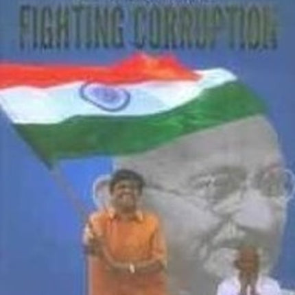 Be the Change 'Fighting Corruption': The Crusade Against Corruption: Changing India's Destiny