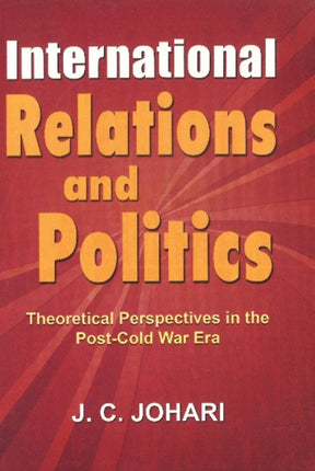 International Relations & Politics: Theoretical Perspectives in the Post-Cold War Era