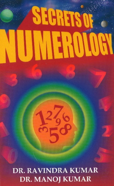 Secrets of Numerology: A Complete Guide for the Layman to Know the Past, Present & Future