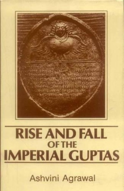 Rise and Fall of the Imperial Guptas