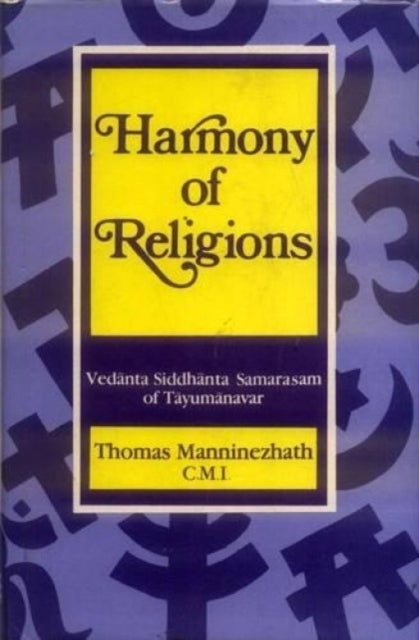 Harmony of Religion: Vedanta Siddhanta Samarasam of Tayumanavar