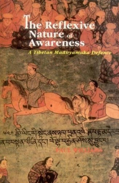 The Reflexive Nature of Awareness: A Tibetan Madhyamaka Defence