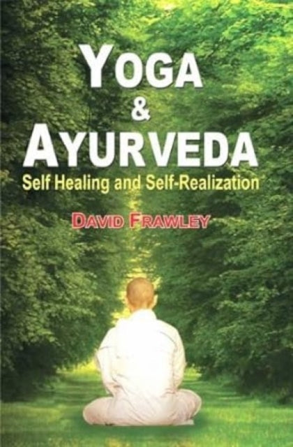 Yoga and Ayurveda: Self-healing and Self-realization