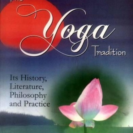 The Yoga Tradition: Its History, Literature, Philosophy and Practice