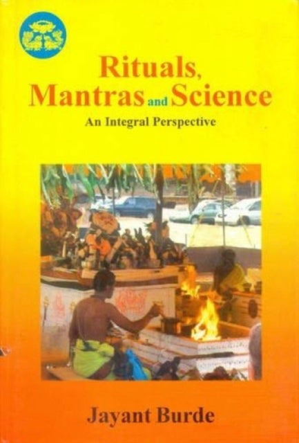Rituals, Mantras and Science: An Integral Perspective