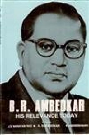 B.R. Ambedkar: His Relevance Today