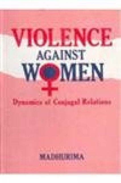 Violence Against Women: Dynamics of Conjugal Relations