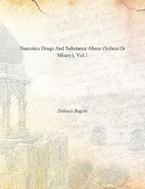 Narcotic Drugs and Substance Abuse: v. 1: Solace or Misery, Conventions and Law, Supreme Court Verdicts