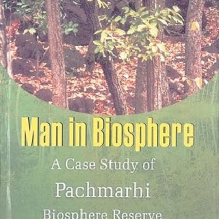 Man in Biosphere: v. 2: A Case of Study of Pachmarhi Biosphere Reserve