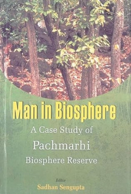 Man in Biosphere: v. 2: A Case of Study of Pachmarhi Biosphere Reserve