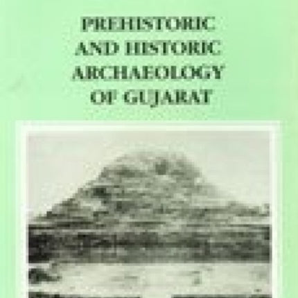 Prehistoric and Historical Archaeology of Gujarat