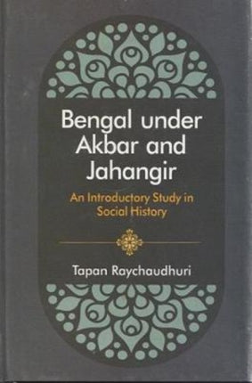 Bengal Under Akbar and Jahangir: An Introductory Study in Social History