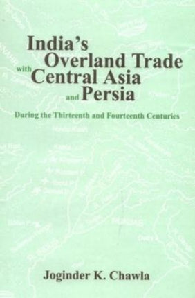 India's Overland Trade with Central Asia and Persia: 13th and 14th Century