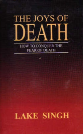 Joys of Death: How to Conquer The Fear of Death