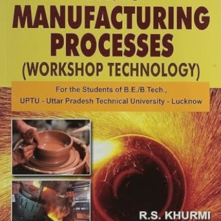 A Textbook of Manufacturing Processes: (Workshop Technology)