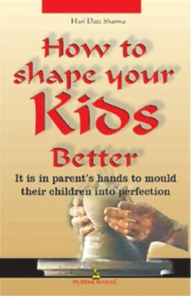 How to Shape Your Kids Better