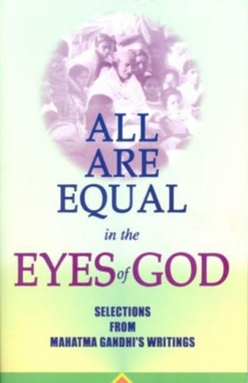 All are Equal in the Eyes of Gods: Selections from Mahatma Gandhi's Writing